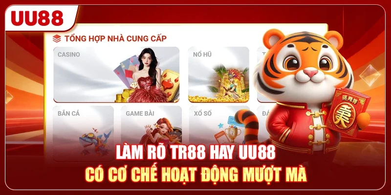 Làm rõ TR88 hay UU88 có cơ chế hoạt động mượt mà