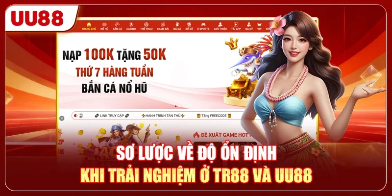Sơ lược về độ ổn định khi trải nghiệm ở TR88 và UU88